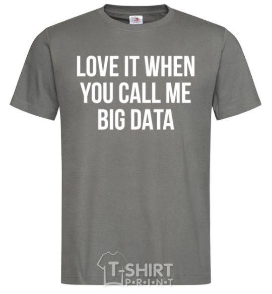 Men's T-Shirt Love it when you call me big data dark-grey фото
