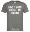 Men's T-Shirt Love it when you call me big data dark-grey фото