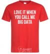 Men's T-Shirt Love it when you call me big data red фото