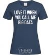 Women's T-shirt Love it when you call me big data navy-blue фото