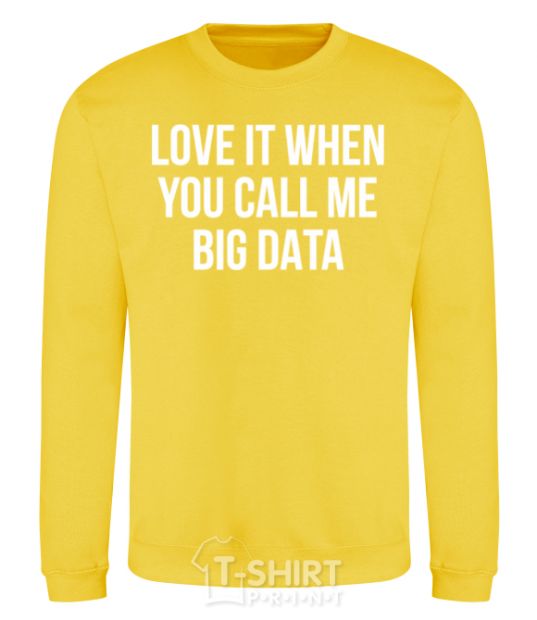 Sweatshirt Love it when you call me big data yellow фото