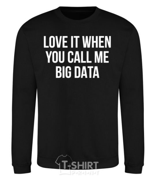 Sweatshirt Love it when you call me big data black фото