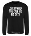 Sweatshirt Love it when you call me big data black фото