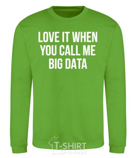 Sweatshirt Love it when you call me big data orchid-green фото