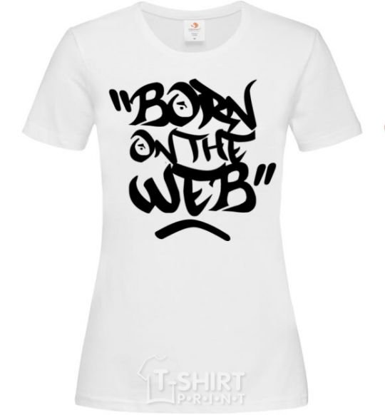 Women's T-shirt Born on the web White фото