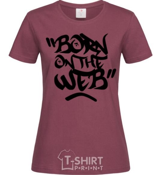 Women's T-shirt Born on the web burgundy фото