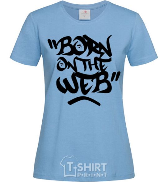Women's T-shirt Born on the web sky-blue фото