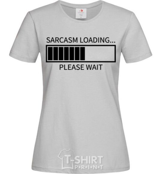 Women's T-shirt Sarcasm loading grey фото