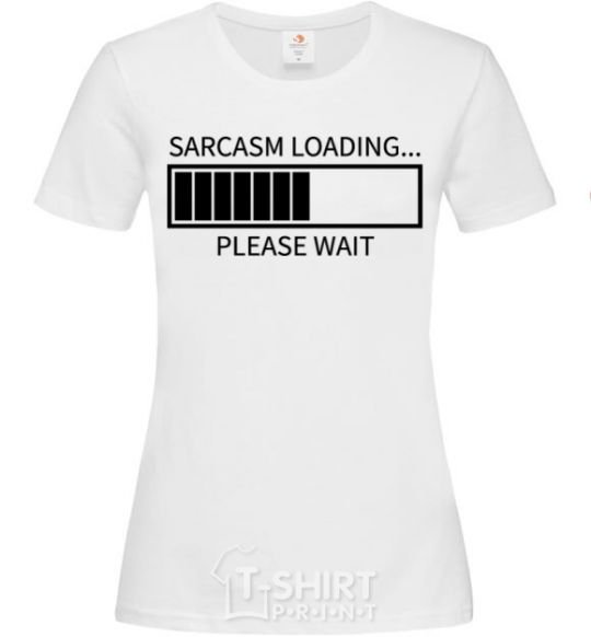 Women's T-shirt Sarcasm loading White фото