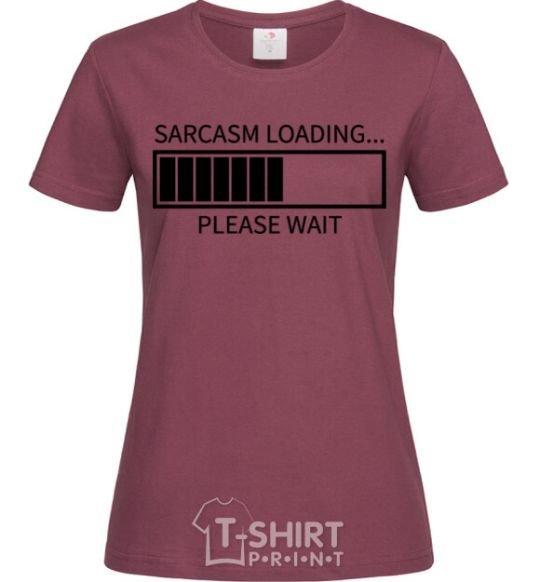 Women's T-shirt Sarcasm loading burgundy фото