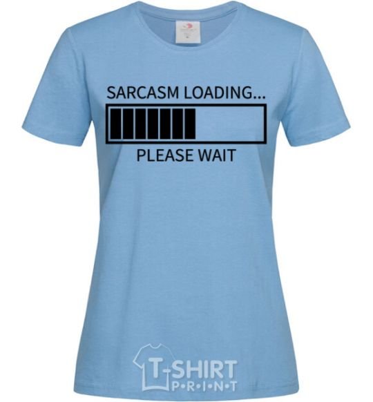 Women's T-shirt Sarcasm loading sky-blue фото