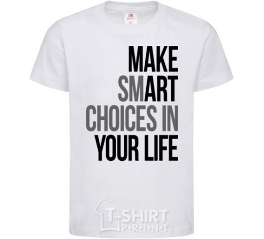 Детская футболка Make smart choise in your life Белый фото