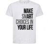 Kids T-shirt Make smart choise in your life White фото