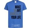 Kids T-shirt Make smart choise in your life royal-blue фото