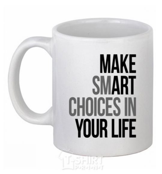 Ceramic mug Make smart choise in your life White фото