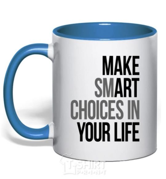 Mug with a colored handle Make smart choise in your life royal-blue фото