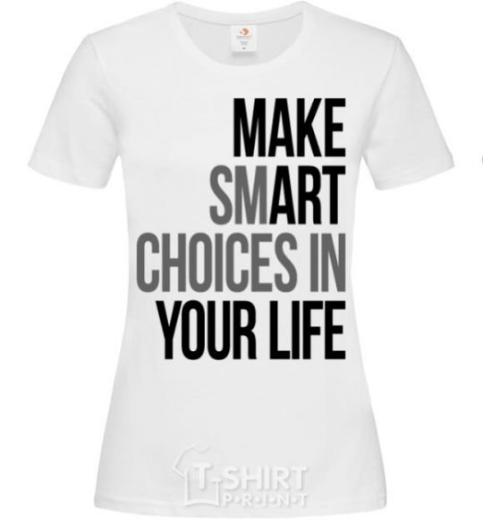 Женская футболка Make smart choise in your life Белый фото