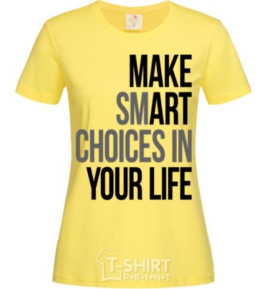 Women's T-shirt Make smart choise in your life cornsilk фото