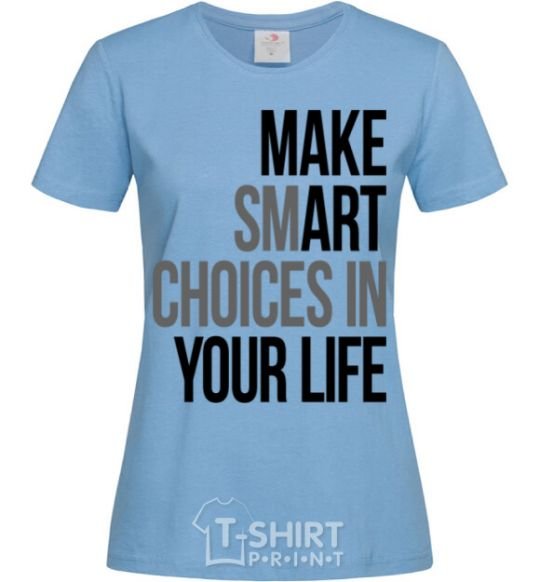 Women's T-shirt Make smart choise in your life sky-blue фото