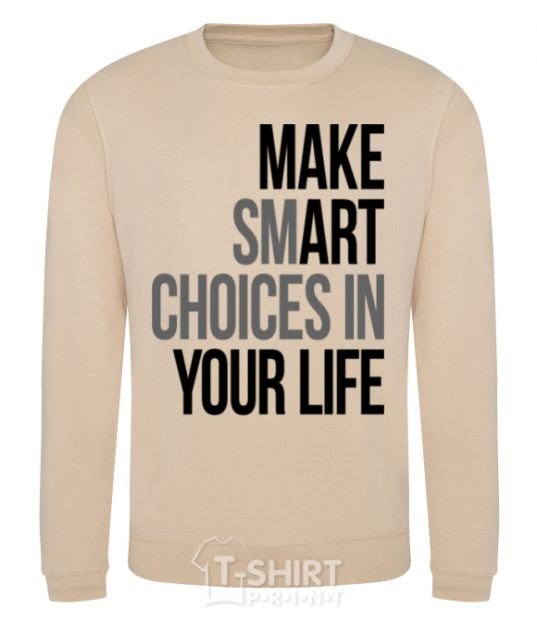 Sweatshirt Make smart choise in your life sand фото