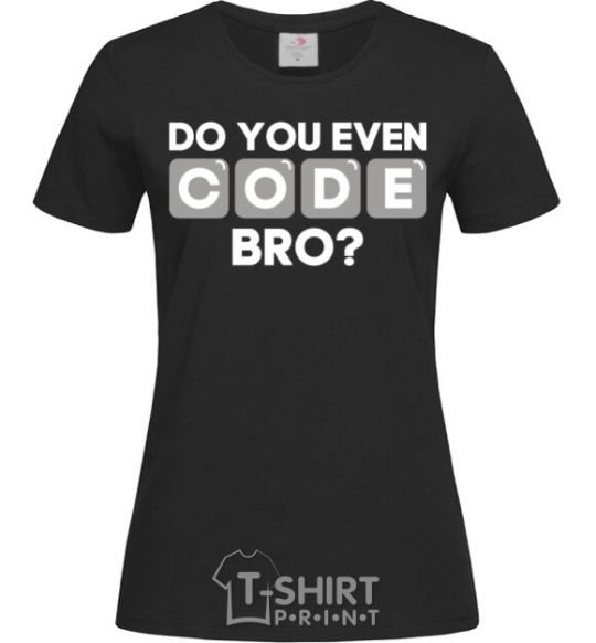 Women's T-shirt Do you even code bro black фото