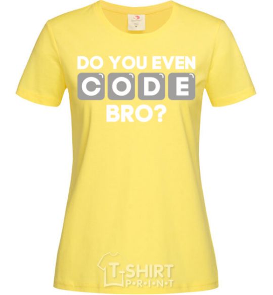 Women's T-shirt Do you even code bro cornsilk фото