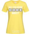 Women's T-shirt Do you even code bro cornsilk фото