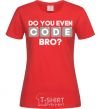 Women's T-shirt Do you even code bro red фото