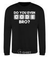 Sweatshirt Do you even code bro black фото