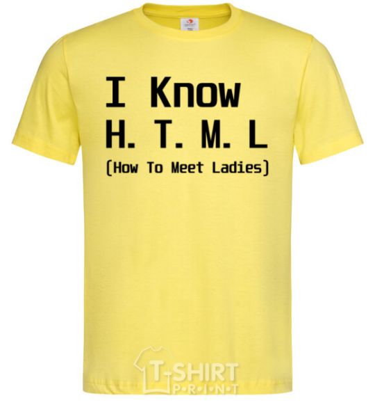 Men's T-Shirt I Know HTML how to meet ladies cornsilk фото