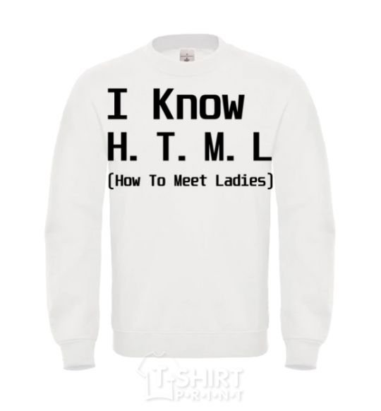 Свитшот I Know HTML how to meet ladies Белый фото