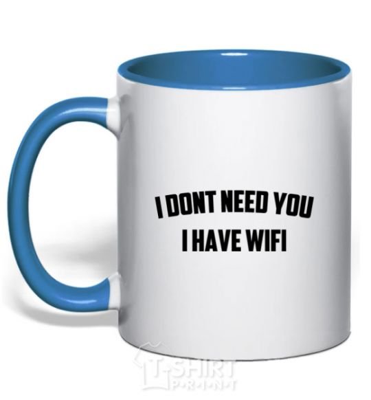 Mug with a colored handle I dont need you i have wifi royal-blue фото