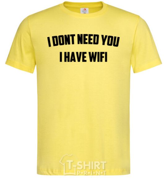 Men's T-Shirt I dont need you i have wifi cornsilk фото