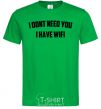 Men's T-Shirt I dont need you i have wifi kelly-green фото