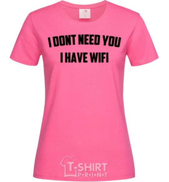 Women's T-shirt I dont need you i have wifi heliconia фото