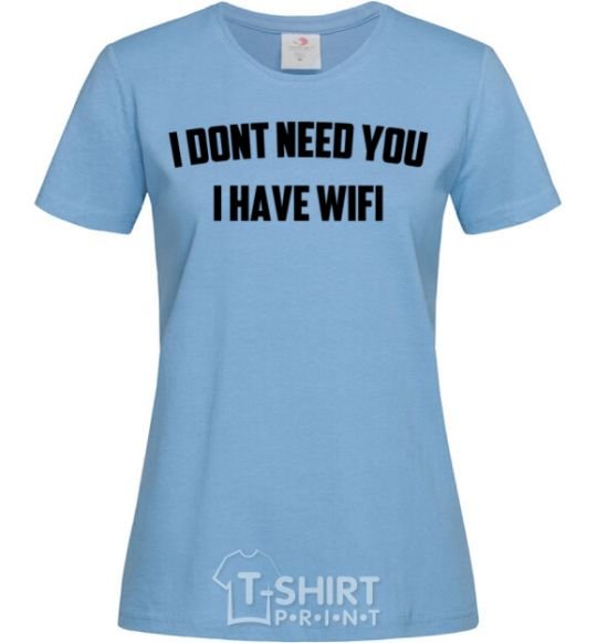 Women's T-shirt I dont need you i have wifi sky-blue фото
