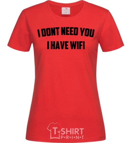 Women's T-shirt I dont need you i have wifi red фото