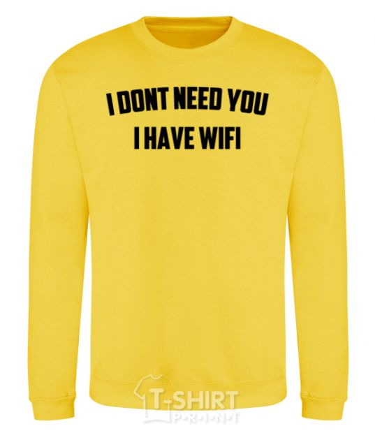 Sweatshirt I dont need you i have wifi yellow фото
