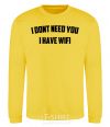 Sweatshirt I dont need you i have wifi yellow фото