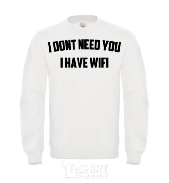 Sweatshirt I dont need you i have wifi White фото