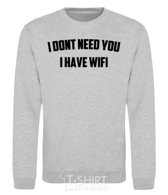 Sweatshirt I dont need you i have wifi sport-grey фото