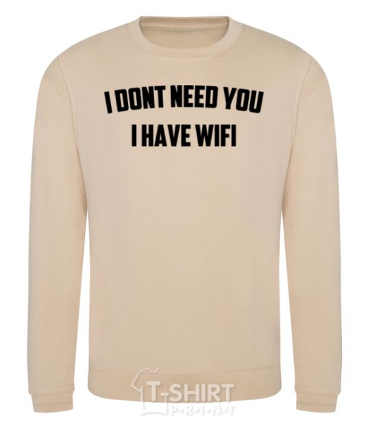 Sweatshirt I dont need you i have wifi sand фото