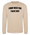 Sweatshirt I dont need you i have wifi sand фото