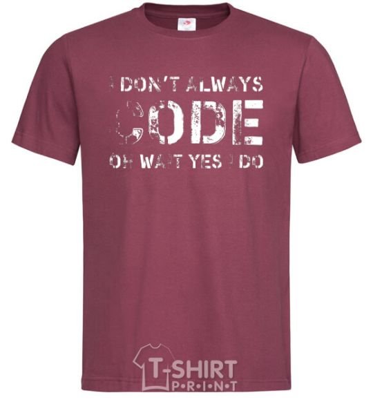 Men's T-Shirt I don't always code oh wait yes i do burgundy фото