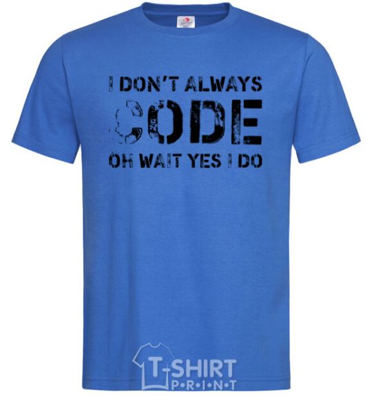 Men's T-Shirt I don't always code oh wait yes i do royal-blue фото