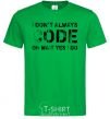 Men's T-Shirt I don't always code oh wait yes i do kelly-green фото