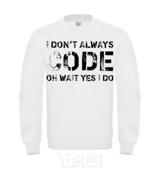 Sweatshirt I don't always code oh wait yes i do White фото