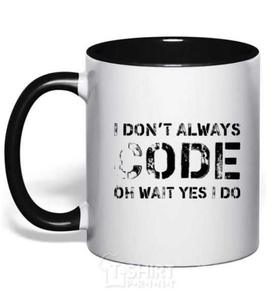 Mug with a colored handle I don't always code oh wait yes i do black фото