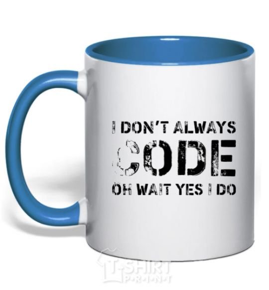 Mug with a colored handle I don't always code oh wait yes i do royal-blue фото