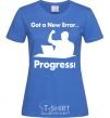 Women's T-shirt Got a new Error royal-blue фото